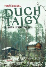 Duch tajgy - K lovcům severského lesa - Tomáš Boukal