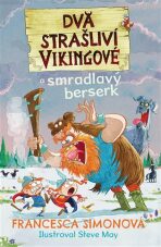 Dva strašliví vikingové a smradlavý berserk - Francesca Simon,Steve May