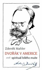 Dvořák v Americe – Spirituál bílého muže - Zdeněk Mahler