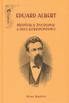 Eduard Albert. Příspěvky k životopisu a edice korespondence - Helena Kokešová