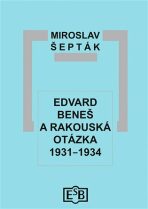 Edvard Beneš a rakouská otázka 1931-1934 - Šepták Miroslav
