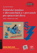 Elektrické instalace v dřevostavbách a v provozech pro zpracování dřeva (druhé – aktualizované vydání) - Karel Dvořáček