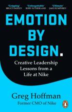 Emotion by Design: Creative Leadership Lessons from a Life at Nike - 
