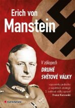 Erich von Manstein v zákopech druhé světové války - vlastní vzpomínky - Franz Kurowski, ...
