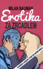 Erotika za zrcadlem - Postřehy a názory, které vás možná minuly - Milan Bauman