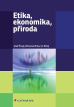 Etika, ekonomika, příroda - Josef Šmajs, Ivo Rolný, ...