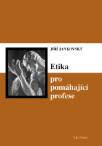 Etika pro pomáhající profese - Jiří Jankovský