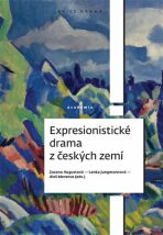 Expresionistické drama z českých zemí - Lenka Jungmannová, ...