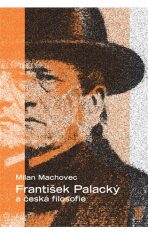 František Palacký a česká filosofie - Milan Machovec, ...