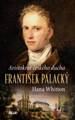 František Palacký – Aristokrat českého ducha - Hana Whitton