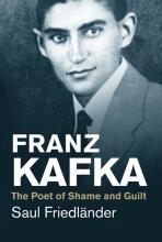 Franz Kafka. The Poet of Shame and Guilt - Friedländer