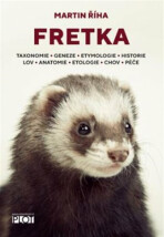 Fretka - Toxonomie, Geneze, Etymologie, Historie, Lov, Anatomie, Etologie, Chov, Péče - Martin Říha