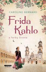Frida Kahlo a farby života - Bernard Caroline