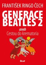 Generace Beatles 2 aneb Cestou do krematoria - František Ringo Čech