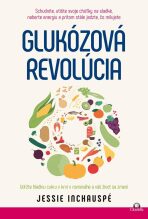 Glukozova revolucia / Udržte hladinu cukru v krvi v rovnováhe a váš život sa zmení - Jessie Inchauspé