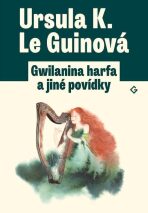 Gwilanina harfa a jiné povídky - Ursula K. Le Guinová, ...