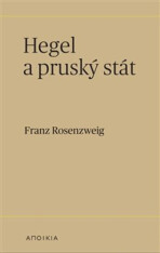 Hegel a pruský stát - Franz Rosenzweig