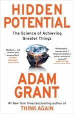 Hidden Potential: The Science of Achieving Greater Things - Adam Grant