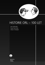 Historie ORL – 100 let - Ivan Kalivoda, Pavel Komínek, ...