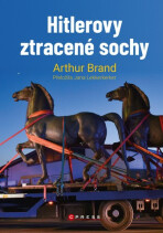 Hitlerovy ztracené sochy - Arthur Brand