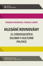 Hledání rovnováhy - 21 strategických dilemat v kulturní politice - Matarasso Francois, ...