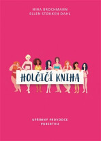 Holčičí kniha. Upřímný průvodce pubertou - Nina Brochmann, ...