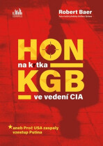 Hon na krtka KGB ve vedení CIA aneb Proč USA zaspaly vzestup Putina - Robert Baer