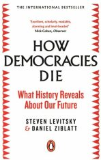 How Democracies Die - Steven Levitsky,Daniel Ziblatt