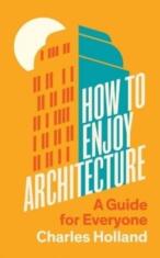 How to Enjoy Architecture - Charles Holland