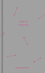 How to Find Love - The School of Life Press