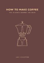 How to Make Coffee: The science behind the bean - 