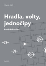 Hradla, volty, jednočipy - Úvod do bastlení - Martin Malý