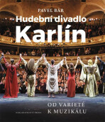 Hudební divadlo Karlín – Od varieté k muzikálu - Pavel Bár