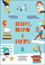 Hups, Rups a Šups - Gabriela Futová, ...