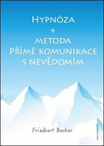 Hypnóza a metoda Přímé komunikace s nevědomím - Friedbert Becker