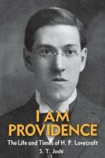 I Am Providence: The Life and Times of H. P. Lovecraft, Volume 1 - S.T. Joshi