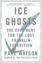 Ice Ghosts: The Epic Hunt for the Lost Franklin Expedition (Defekt) - Watson Paul