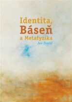 Identita, Báseň a Metafyzika - Jan Dostál
