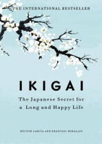 Ikigai : The Japanese secret to a long and happy life - Francesc Miralles, ...