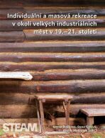 Individuální a masová rekreace v okolí velkých industriálních měst v 19.-21. století - Václav Matoušek, ...