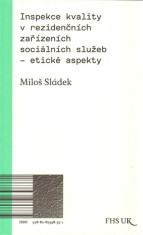 Inspekce kvality v rezidenčních zařízeních sociálních služeb - etické aspekty - Miloš Sládek