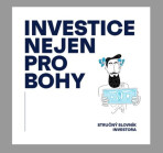 Investice nejen pro bohy - Lukáš Fibrich, Martin Kavka, ...