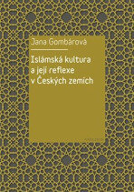 Islámská kultura a její reflexe v Českých zemích - Jana Gombárová