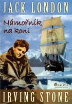 Jack London - Námořník na koni - Irving Stone