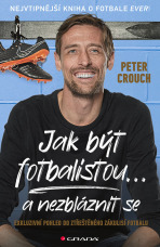 Jak být fotbalistou... a nezbláznit se - Peter Crouch