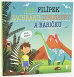 Jak Filípek zachránil dinosaury a babičku - Dětské knihy se jmény - 
