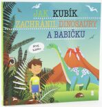Jak Kubík zachránil dinosaury a babičku - Dětské knihy se jmény - 