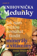 Jak nám můžou pomáhat i škodit minerály a vitaminy - Anna Strunecká