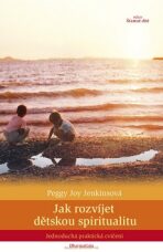 Jak rozvíjet dětskou spiritualitu - Peggy Joy Jenkinsová