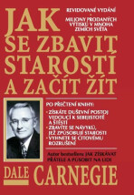 Jak se zbavit starostí a začít žít - Dale Carnegie